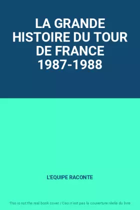Couverture du produit · LA GRANDE HISTOIRE DU TOUR DE FRANCE 1987-1988