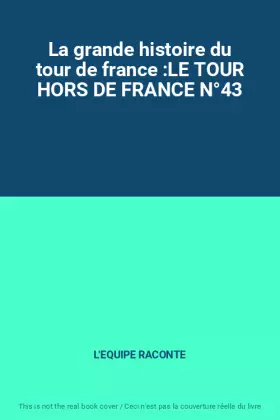 Couverture du produit · La grande histoire du tour de france :LE TOUR HORS DE FRANCE N°43