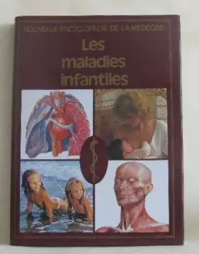 Couverture du produit · Les Maladies infantiles (Nouvelle encyclopédie de la médecine)