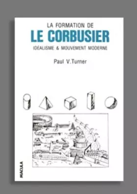 Couverture du produit · La Formation de Le Corbusier : Idéalisme et Mouvement moderne