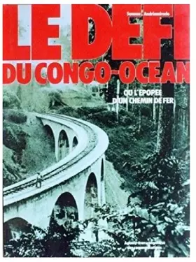 Couverture du produit · Le défi du Congo-Océan ou l'épopée d'un chemin de fer