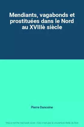 Couverture du produit · Mendiants, vagabonds et prostituées dans le Nord au XVIIIè siècle