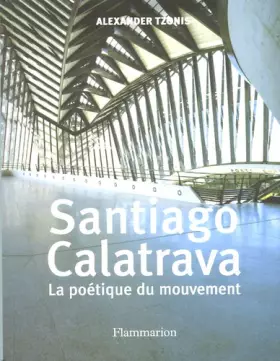 Couverture du produit · Santiago Calatrava : La poétique du mouvement