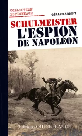 Couverture du produit · Schulmeister, l'espion de Napoléon : Le renseignement en Allemagne et en Autriche sous Napoléon