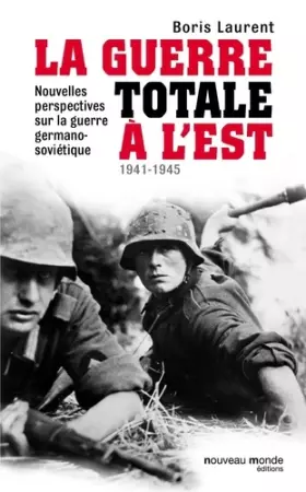 Couverture du produit · La guerre totale à l'Est : Nouvelles perspectives sur la guerre germano-soviétique (1941-1945)