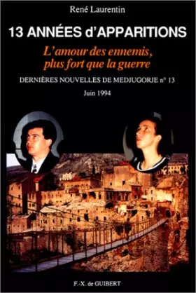 Couverture du produit · 13 années d'apparitions. L'amour des ennemis, plus fort que la guerre. Dernières nouvelles de Medjugorje n°13, juin 1994