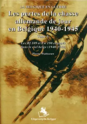 Couverture du produit · Les Pertes De La Chasse Allemande En Belgique 1940-1942