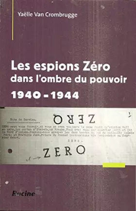 Couverture du produit · Les espions Zéro dans l'ombre du pouvoir 1940-1944