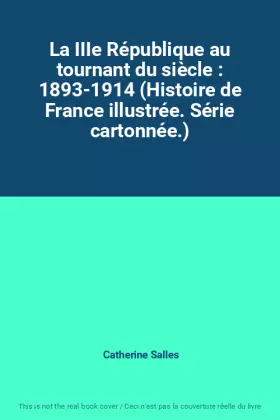 Couverture du produit · La IIIe République au tournant du siècle : 1893-1914 (Histoire de France illustrée. Série cartonnée.)
