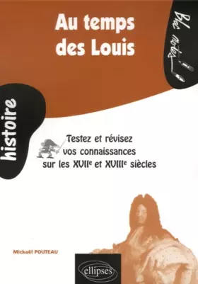 Couverture du produit · Au temps des Louis : Testez et révisez vos connaissances sur les XVIIè et XVIIIè siècles
