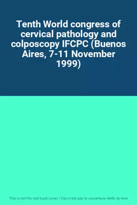Couverture du produit · Tenth World congress of cervical pathology and colposcopy IFCPC (Buenos Aires, 7-11 November 1999)