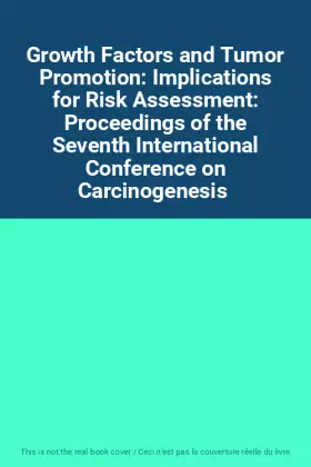 Couverture du produit · Growth Factors and Tumor Promotion: Implications for Risk Assessment: Proceedings of the Seventh International Conference on Ca