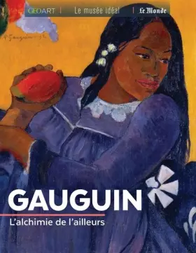 Couverture du produit · Gauguin, l'alchimie de l'ailleurs