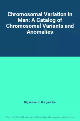 Couverture du produit · Chromosomal Variation in Man: A Catalog of Chromosomal Variants and Anomalies