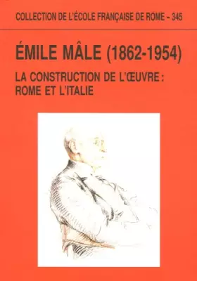Couverture du produit · Emile Mâle (1862-1954): La construction de l'oeuvre : Rome et l'Italie