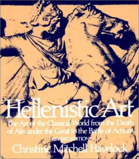 Couverture du produit · Hellenistic Art: The Art of the Classical World from the Death of Alexander the Great to the Battle of Actium