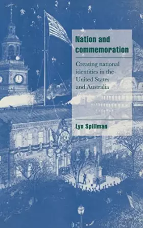 Couverture du produit · Nation and Commemoration: Creating National Identities in the United States and Australia
