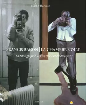 Couverture du produit · Francis Bacon, La chambre noire : La photographie, le film et le travail du peintre