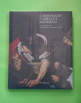 Couverture du produit · Caravaggio, Carracci e Maderno. La cappella Cerasi in S. Maria del Popolo a Roma