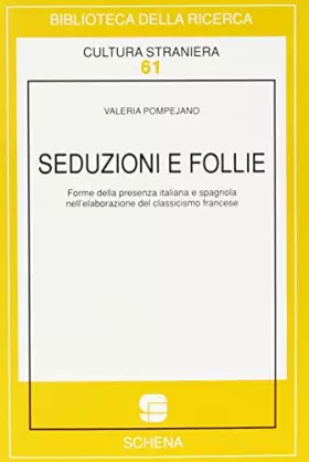 Couverture du produit · Seduzioni e follie. Forme della presenza italiana e spagnola nell'elaborazione del classicismo francese