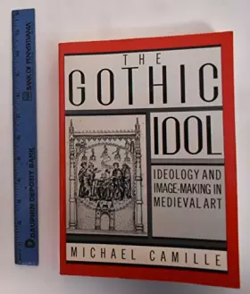 Couverture du produit · The Gothic Idol: Ideology and Image-Making in Medieval Art