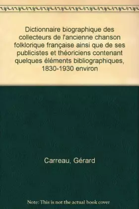 Couverture du produit · Dictionnaire biographique des collecteurs de l'ancienne chanson folklorique française ainsi que de ses publicistes et théoricie