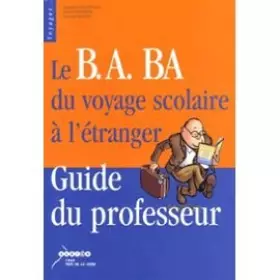 Couverture du produit · Le B.A. BA du voyage scolaire à l'étranger : Guide du professeur