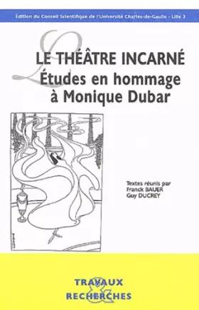 Couverture du produit · Le théâtre incarné: Etudes en hommage à Monique Dubar