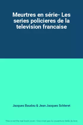 Couverture du produit · Meurtres en série- Les series policieres de la television francaise