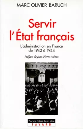 Couverture du produit · Servir l'Etat français, l'administration en France de 1940 à 1944