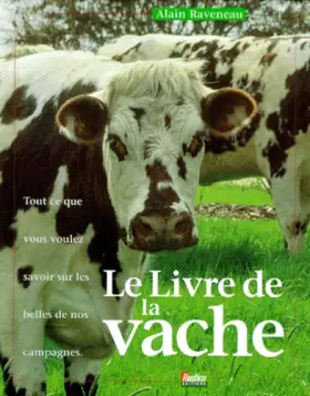 Couverture du produit · Le livre de la vache : Tout ce que vous voulez savoir sur les belles de nos campagnes