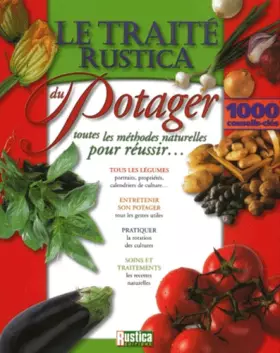 Couverture du produit · Le traité Rustica du potager : Toutes les méthodes naturelles pour réussir...