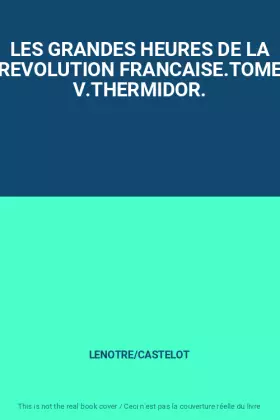 Couverture du produit · LES GRANDES HEURES DE LA REVOLUTION FRANCAISE.TOME V.THERMIDOR.