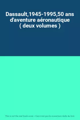Couverture du produit · Dassault,1945-1995,50 ans d'aventure aéronautique ( deux volumes )