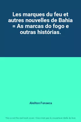 Couverture du produit · Les marques du feu et autres nouvelles de Bahia  As marcas do fogo e outras histórias.