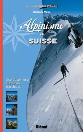 Couverture du produit · Alpinisme en Suisse: Grands sommets et courses classiques