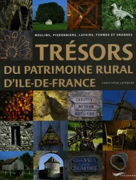 Couverture du produit · Trésors du patrimoine rural d'Ile-de-France : Moulins, pigeonniers, lavoirs, fermes et granges