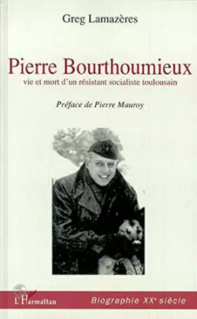 Couverture du produit · Pierre Bourthoumieux - vie et mort d'un résistant socialiste toulousain