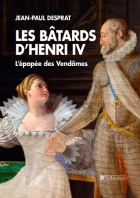 Couverture du produit · Les bâtards d'Henri IV : L'épopée des Vendômes