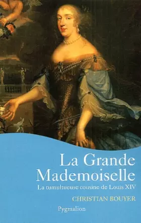 Couverture du produit · La Grande Mademoiselle : La Tumultueuse cousine de Louis XIV