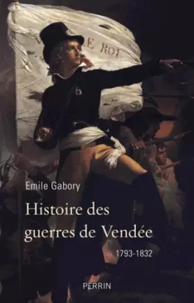 Couverture du produit · Histoire des guerres de Vendée: 1793-1832