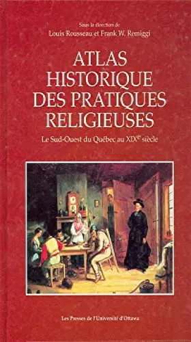 Couverture du produit · Atlas historique des pratiques religieuses: Le Sud-Ouest du Québec au XIXe siècle