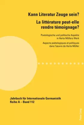 Couverture du produit · La littérature peut-elle rendre témoignage ?: Aspects poétologiques et politiques dans l'oeuvre de Herta Müller