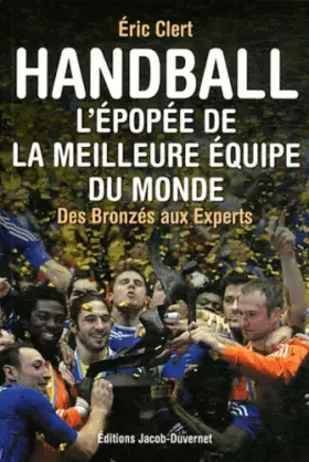 Couverture du produit · Handball : L'épopée de la meilleure equipe du monde ,des bronzés au experts