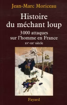Couverture du produit · Histoire du méchant loup: 3 000 attaques sur l'homme en France (XVe-XXe siècle)