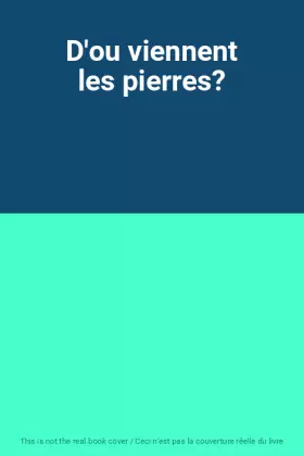 Couverture du produit · D'ou viennent les pierres?