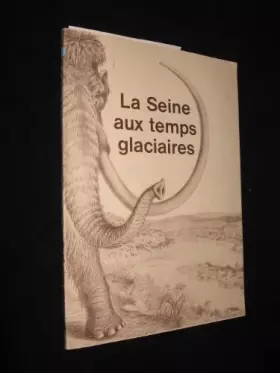 Couverture du produit · La Seine aux temps glaciaires [Board book] Collectif