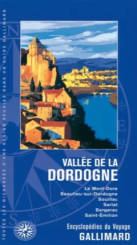 Couverture du produit · Vallée de la Dordogne: Le Mont-Dore, Beaulieu-sur-Dordogne, Souillac, Sarlat, Bergerac, Saint-Émilion