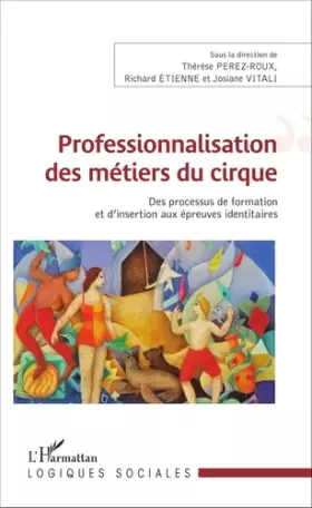 Couverture du produit · Professionnalisation des métiers du cirque: Des processus de formation et d'insertion aux épreuves identitaires