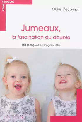 Couverture du produit · Jumeaux, la fascination du double : Idées reçues sur la gémellité